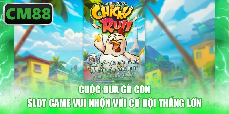Cuộc Đua Gà Con - Slot Game Vui Nhộn Với Cơ Hội Thắng Lớn