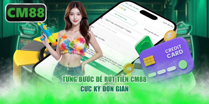 Từng bước để rút tiền CM88 cực kỳ đơn giản