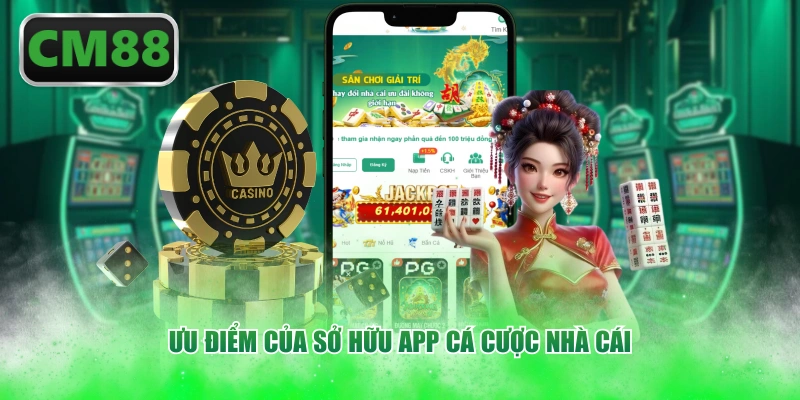 Ưu điểm của sở hữu app cá cược nhà cái
