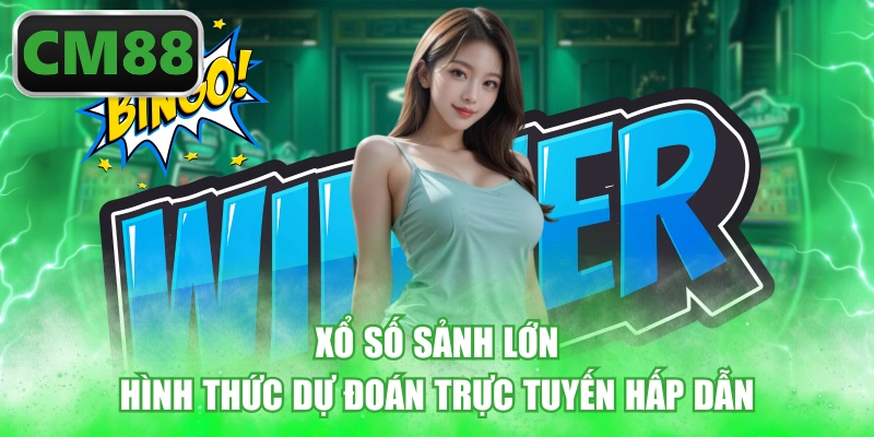 Xổ Số Sảnh Lớn - Hình Thức Dự Đoán Trực Tuyến Hấp Dẫn